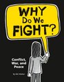 Why Do We Fight Conflict War and Peace