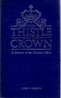 The thistle and the Crown A history of the Scottish Office