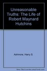 Unseasonable Truths The Life of Robert Maynard Hutchins