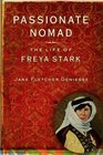 Passionate Nomad The Life of Freya Stark