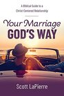 Your Marriage God's Way A Biblical Guide to a ChristCentered Relationship