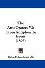 The Attic Orators V2 From Antiphon To Isaeus