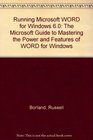 Running Microsoft WORD for Windows 60 The Microsoft Guide to Mastering the Power and Features of WORD for Windows
