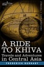 A RIDE TO KHIVA Travels and Adventures in Central Asia