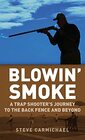 Blowin' Smoke: A Trap Shooter's Journey to the Back Fence and Beyond