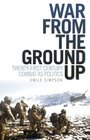 War From the Ground Up: Twenty-First Century Combat as Politics (Columbia/Hurst)