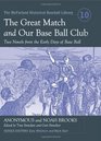 The Great Match and Our Base Ball Club Two Novels from the Early Days of Base Ball