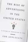 The Rise of Advertising in the United States A History of Innovation to 1960