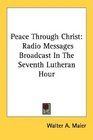 Peace Through Christ Radio Messages Broadcast In The Seventh Lutheran Hour