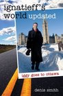 Ignatieff's World Updated Iggy Goes to Ottawa