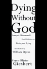 Dying Without God  Francois Mitterand's Meditations On Living and Dying