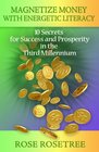 Magnetize Money with Energetic Literacy 10 Secrets for Success and Prosperity in the Third Millennium