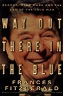 Way Out There in the Blue  Reagan Star Wars and the End of the Cold War