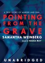 Pointing from the Grave A True Story of Murder and Dna Library Edition