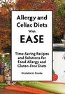 Allergy and Celiac Diets With Ease TimeSaving Recipes and Solutions for Food Allergy and GlutenFree Diets