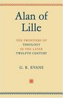 Alan of Lille The Frontiers of Theology in the Later Twelfth Century