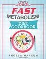 Fast Metabolism Diet Cookbook Healthy Wholesome and Delectable Fast Metabolism Diet Recipes to Slim Down and Burn Fat