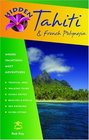 Hidden Tahiti and French Polynesia  Including Moorea Bora Bora and the Society Austral Gambier Tuamotu and Marquesas Islands