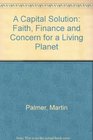 A Capital Solution Faith Finance and Concern for a Living Planet
