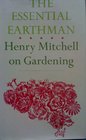 The Essential Earthman Henry Mitchell on Gardening