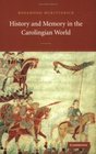 History and Memory in the Carolingian World