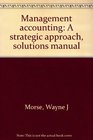 Management accounting A strategic approach solutions manual