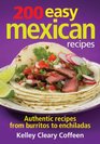200 Easy Mexican Recipes Authentic Recipes From Burritos to Enchiladas