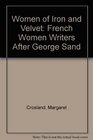 Women of Iron and Velvet French Women Writers After George Sand