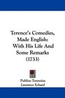 Terence's Comedies Made English With His Life And Some Remarks