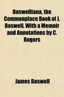 Boswelliana the Commonplace Book of J Boswell With a Memoir and Annotations by C Rogers