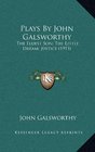 Plays By John Galsworthy The Eldest Son The Little Dream Justice