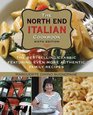 North End Italian Cookbook The Bestselling Classic Featuring Even More Authentic Family Recipes