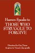 Heaven Speaks to those who Struggle to Forgive