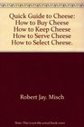 Quick guide to cheese How to buy cheese how to keep cheese how to serve cheese how to select cheese