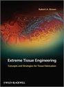 Extreme Tissue Engineering Concepts and Strategies for Tissue Fabrication