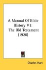 A Manual Of Bible History V1 The Old Testament