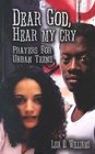 Dear God Hear My Cry Prayers For Urban Teens