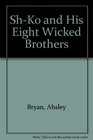 SH KO  HIS EIGHT WICKED BROTHERS
