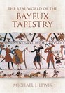 The Real World of the Bayeux Tapestry