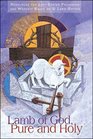 Lamb of God Pure and Holy  Lent Preaching  Worship Resource with CDROM