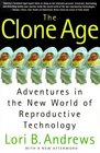The Clone Age Adventures in the New World of Reproductive Technology
