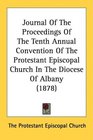Journal Of The Proceedings Of The Tenth Annual Convention Of The Protestant Episcopal Church In The Diocese Of Albany