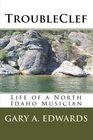 TroubleClef Life of a North Idaho Musician