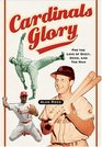Cardinals Glory: For the Love of Dizzy, Ozzie, and the Man