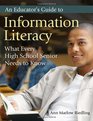 An Educator's Guide to Information Literacy What Every High School Senior Needs to Know