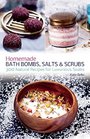 Homemade Bath Bombs Salts and Scrubs 300 Natural Recipes for Luxurious Soaks