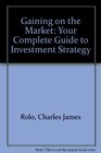 Gaining on the Market Your Complete Guide to Investment Strategy