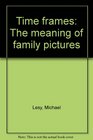 Time frames The meaning of family pictures