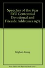 Speeches of the Year BYU Centennial Devotional and Fireside Addresses 1975