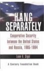 Hang Separately Cooperative Security Between the United States and Russia 19851994